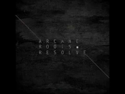 Arcane Roots - Resolve