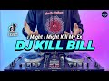 DJ KILL BILL I MIGHT KILL MY EX REMIX FULL BASS VIRAL TIKTOK TERBARU 2022 KILL BILL DENA EDIT