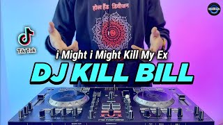 DJ KILL BILL - I MIGHT KILL MY EX REMIX FULL BASS VIRAL TIKTOK TERBARU 2022 | KILL BILL DENA EDIT
