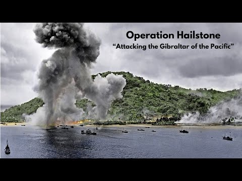 Operation Hailstone - Attacking the Gibraltar of the Pacific