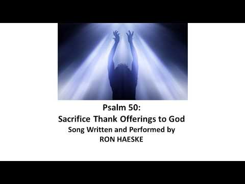 Psalm 50: Sacrifice Thank Offerings to God by Ron Haeske - from Psalm Songs project