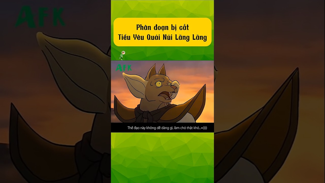 Phân đoạn bị cắt trong phim Tiểu Yêu Quái Núi Lãng Lãng