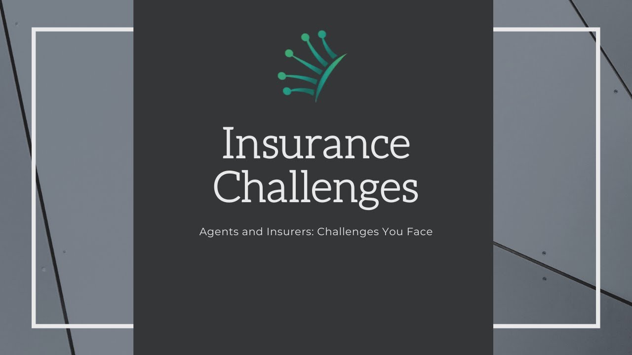 Insurance Agents and Insurers: Challenges You Face