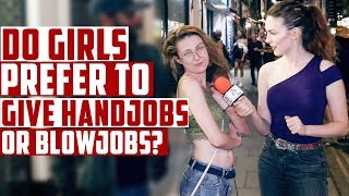 Do girls prefer to give handjobs or blowjobs?