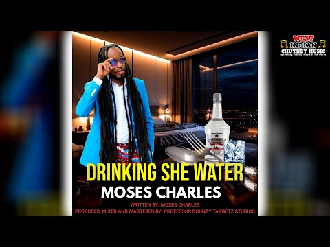 Moses Charles - Drinking She Water (2025 Chutney Soca)