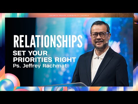 Set Your Priorities Right | Relationships | Ps. Jeffrey Rachmat