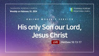 Jesus Christ, His only Son our Lord (Matthew 16:13-17) 25/02/2024