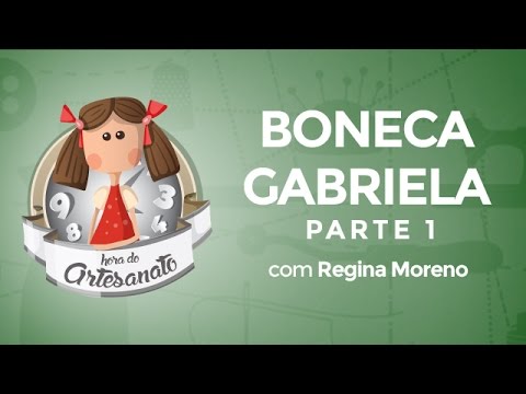 Como fazer a Boneca Gabriela com Regina Moreno - parte 1