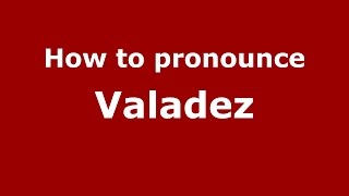 How to pronounce Valadez