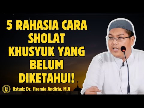 5 Rahasia Sholat Khusyuk yang Jarang Diketahui! - KAJIAN USTADZ Dr FIRANDA ANDIRJA
