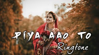 Piya Aao To Ringtone  Piya Aao To Whatsapp Status 