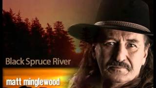 Matt Minglewood - Black Spruce River