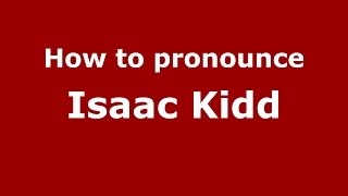 How to pronounce Isaac Kidd