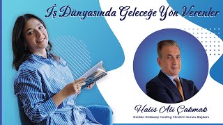 Future Leaders in the Business World | Our Special Interview with Mr. Halis Ali Çakmak