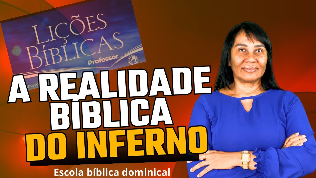 LIÇÃO 11 — A REALIDADE BÍBLICA DO INFERNO — 2º trimestre de 2024.