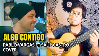 ALGO CONTIGO COVER PABLO VARGAS FT SAUL CASTRO