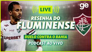AO VIVO! GE FLUMINENSE ANALISA EMPATE COM O BAHIA PELO BRASILEIRÃO #podcast | ge.globo