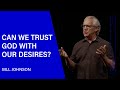 Can We Trust God With Our Desires? Bill Johnson (Sermon Clip) | Bethel Church