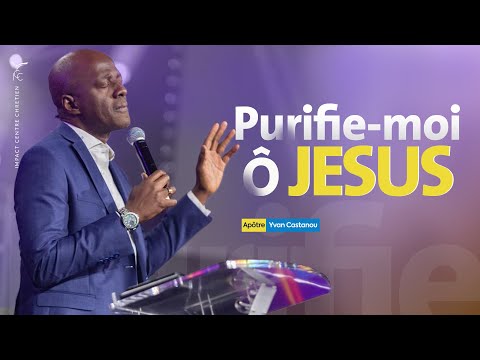 🎵PURIFIE-MOI Ô JESUS | Apôtre Yvan Castanou