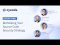 Cycode Expert Panel: Rethinking Your Source Code Security Strategy