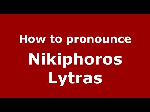 How to Pronounce Nikiphoros Lytras - PronounceNames.com