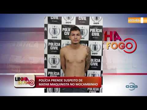 LINHA DE FOGO 13 11 2019  PoliÌcia prende suspeito de matar maquinista no Mocambinho