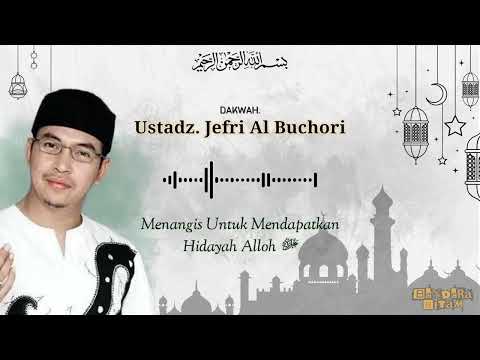 Dakwah. Ustadz Jefri Al Buchori | Tema. Menangislah Untuk Mendapatkan Hidayah Alloh #jefrialbuchori