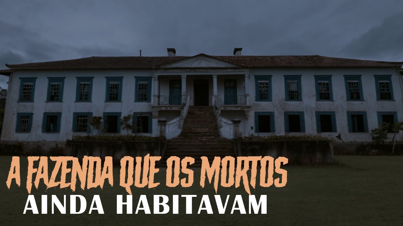 A FAZENDA QUE OS MORTOS AINDA HABITAVAM