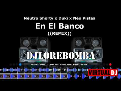 Neutro Shorty, Duki, Neo Pistea,  En El Banco REMIX DJ LORE BOMBAS
