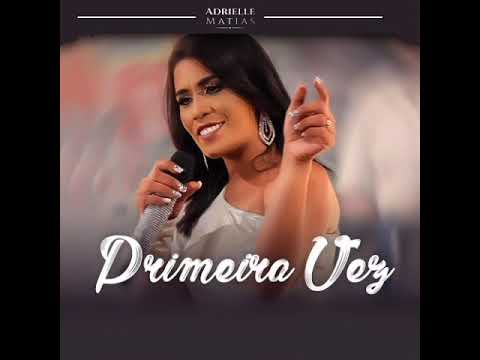 ADRIELLE MATIAS - PRIMEIRA VEZ