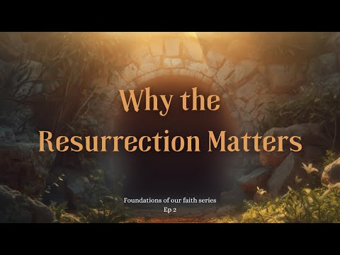 Why the Resurrection Matters