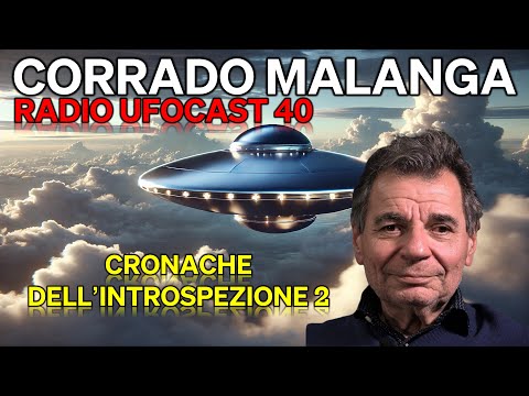 Corrado Malanga | Radio UFOCast | 40 | Cronache dell'Introspezione 2