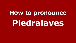 How to pronounce Piedralaves