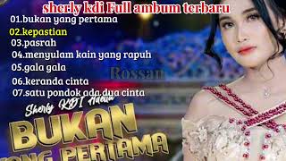 Download lagu SHERLY KDI FULL ALBUM TERBARU | BUKAN YANG PERTAMA | KEPASTIAN | PASRAH | MENYULAM KAIN YANG RAPUH mp3