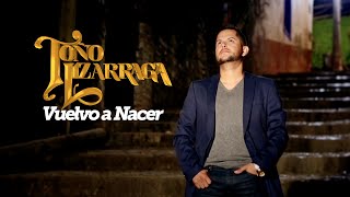 Vuelvo a Nacer - Toño Lizárraga