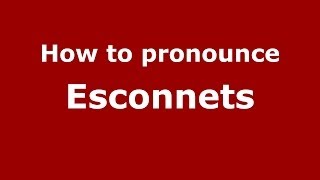 How to pronounce Esconnets