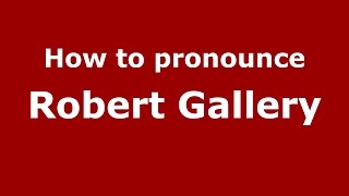 How to pronounce Robert Gallery
