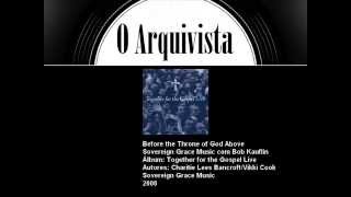 Before the Throne of God Above - Sovereign Grace Music com Bob Kauflin