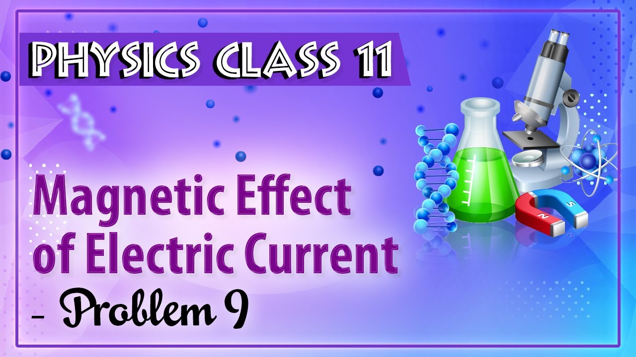 Magnetic Effect Of Electric Current - Problem 9 - Physics Class 11 - HSC - CBSE - IIT JEE