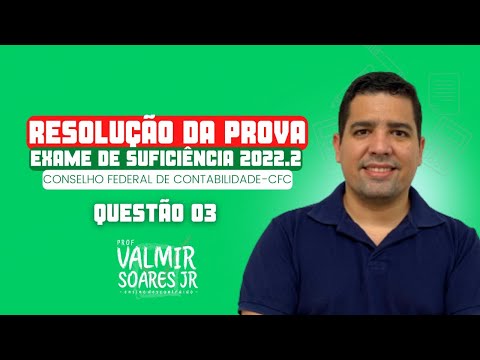 QUESTÃO 03 - PROVA DO CFC 2022.2 (TEMA: BALANÇO PATRIMONIAL)