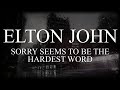 Elton John - Sorry Seems To Be The Hardest Word - Subtitulada (Español / Inglés)