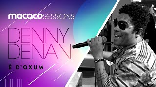 Macaco Sessions: Denny - É D&#39;Oxum