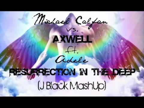 Michael Calfan vs. Axwell ft. Adele - Resurrection in the deep (J Black Dj Bootleg) Re-edit