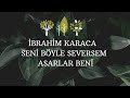 İbrahim Karaca | Seni böyle seversem asarlar beni