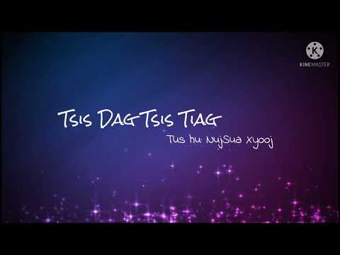Tsis Dag Tsis Tiag - NujSua Xyooj (lyrics)