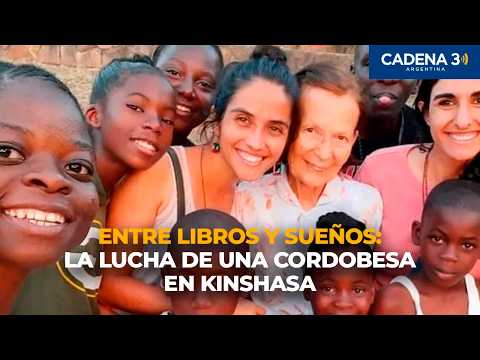 ENTRE LIBROS Y SUEÑOS: LA LUCHA DE UNA CORDOBESA EN KINSHASA | Cadena 3 Argentina