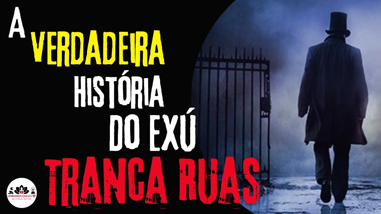 A VERDADEIRA HISTÓRIA DE TRANCA RUAS