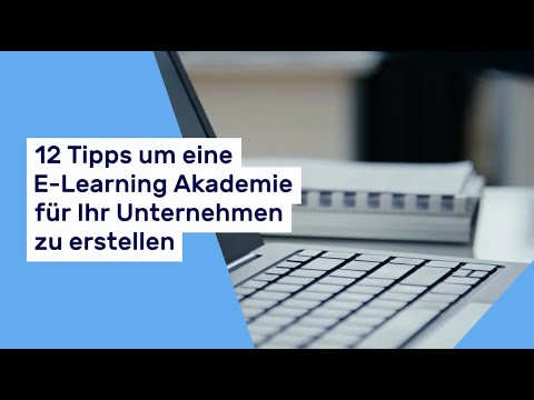 E Learning Akademie: 12 Tipps, um eine Schulungsplattform für Ihr Unternehmen zu erstellen