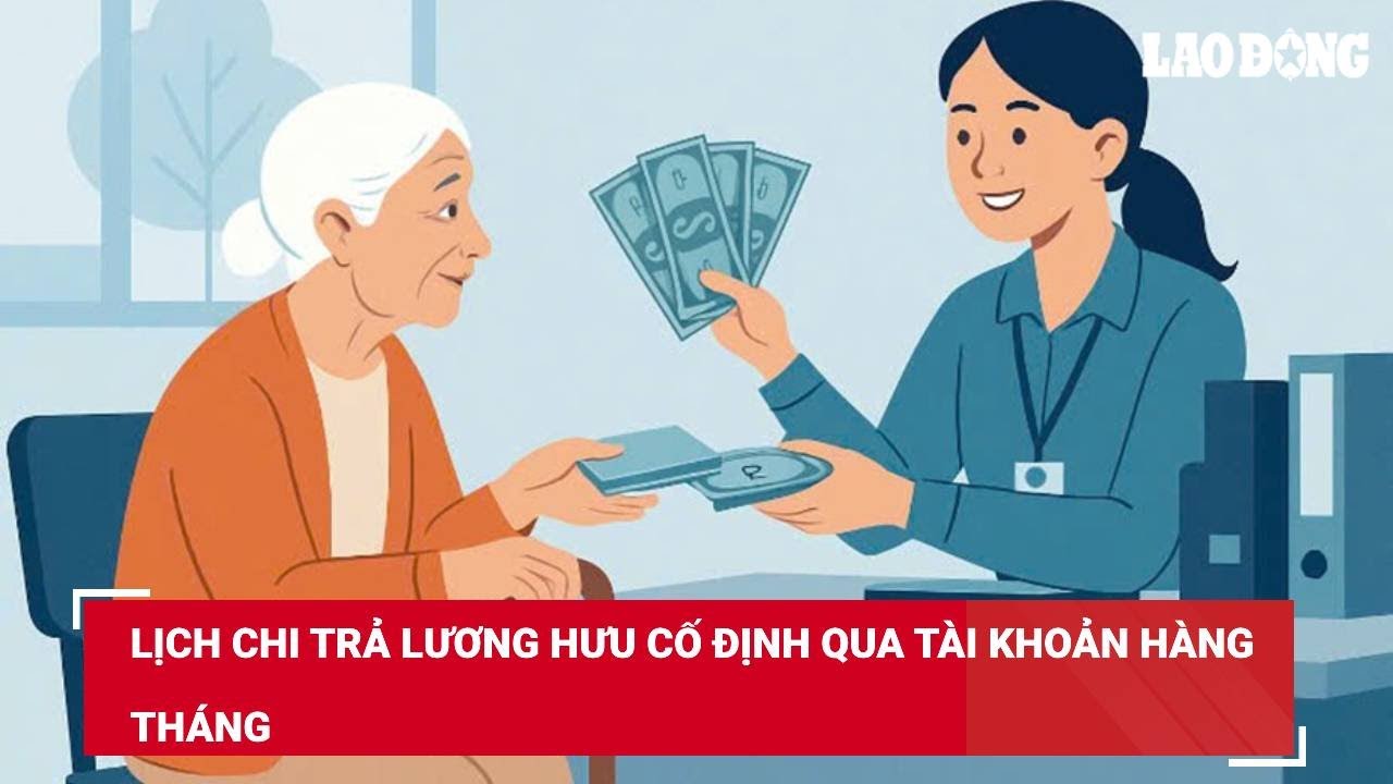 Lịch chi trả lương hưu cố định qua tài khoản hàng tháng