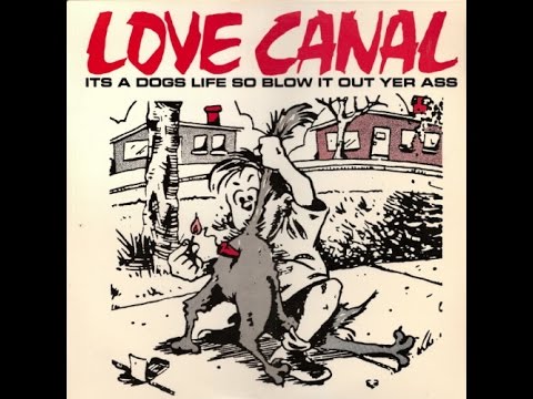 Love Canal - It's a Dog's Life So Blow It Out Yer Ass (Full Album)